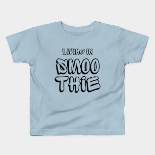 Living in Smoothie Kids T-Shirt